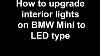 How To Upgrade Interior Lights To Led On Bmw Mini One Cooper S